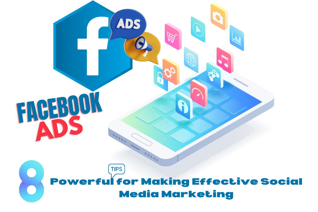 8 Powerful Tips for Making Effective Social Media Marketing