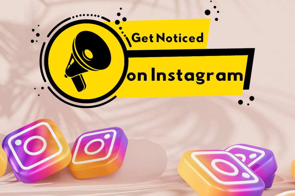 8 Expert Ways to Get Noticed on Instagram